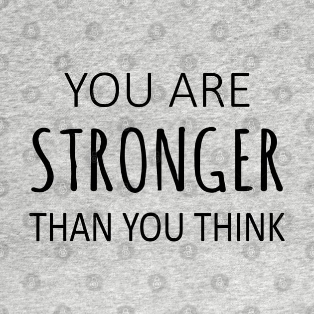 You Are Stronger Than You Think, Encouragement Quotes by FlyingWhale369